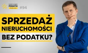 Dzień Dobry Podatki Podcast #94: Sprzedaż nieruchomości bez podatku? Zastanawiasz się nad podatkiem od sprzedaży działki?
