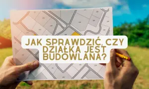 Rysunek działek z numerami, ręka trzymająca mapę i ołówek. Tekst: "Jak sprawdzić, czy działka jest budowlana?". Kluczowe jest uzyskanie decyzji o warunkach zabudowy.