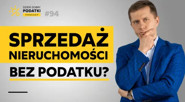 Dzień Dobry Podatki Podcast #94: Sprzedaż nieruchomości bez podatku? Zastanawiasz się nad podatkiem od sprzedaży działki?