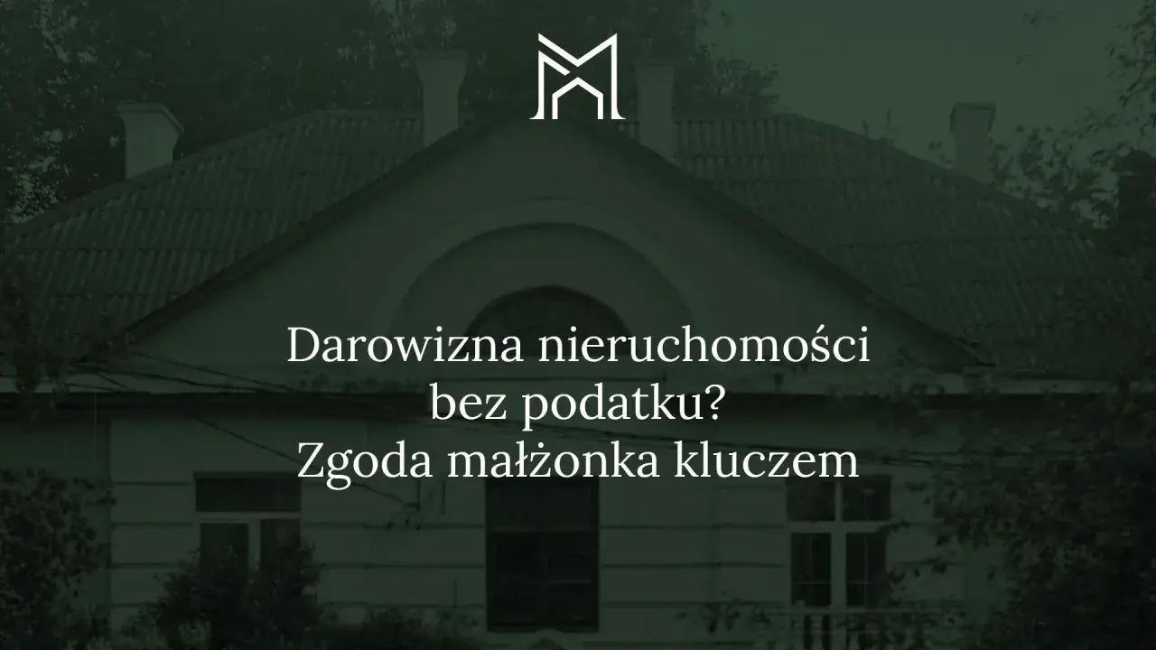 Dom z napisem "Darowizna nieruchomości bez podatku? Zgoda małżonka kluczem".