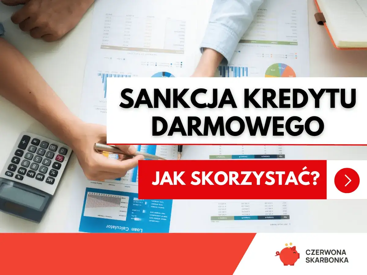 Sankcja kredytu darmowego – jak skorzystać? Analiza dokumentów finansowych i kalkulatora kredytowego.