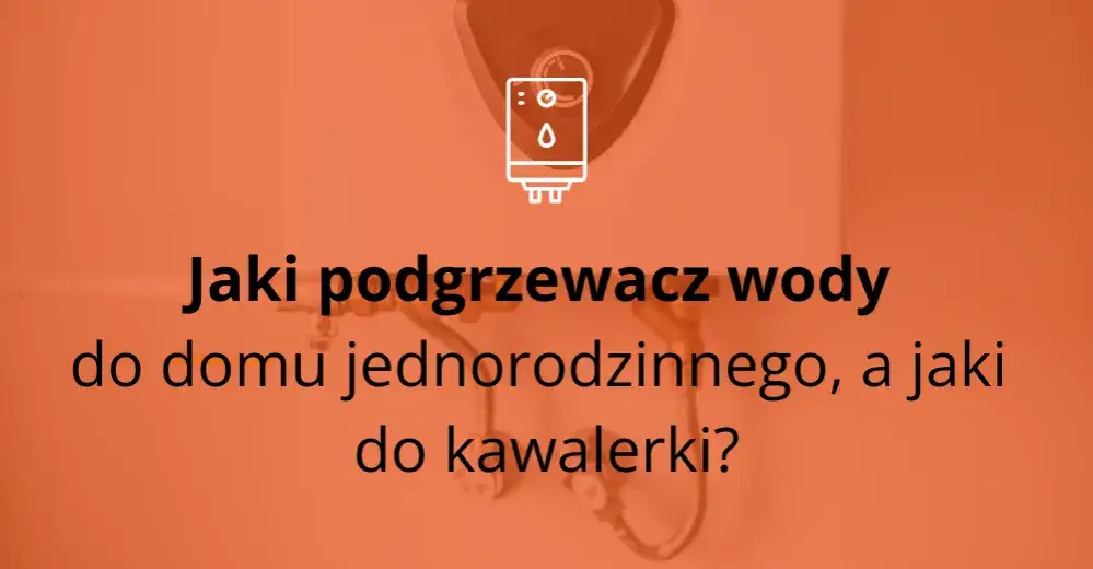 Zdjęcie Jaki podgrzewacz wody do mieszkania w bloku – uniknij kosztownych błędów