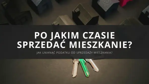 Klucze do mieszkania i makiety domów. Jak uniknąć podatku od sprzedaży nieruchomości przed upływem 5 lat?