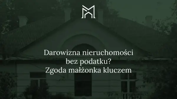 Dom z napisem "Darowizna nieruchomości bez podatku? Zgoda małżonka kluczem".